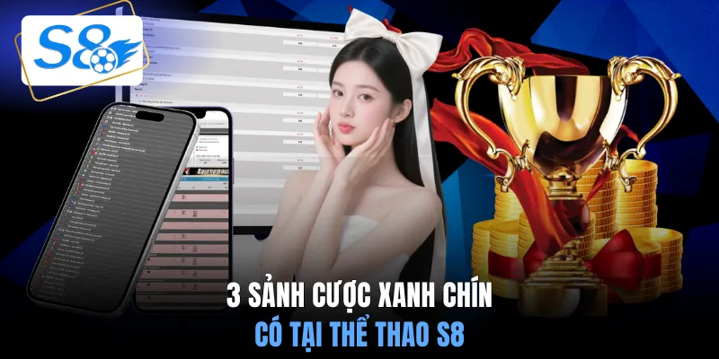 3 sảnh cược xanh chín có tại thể thao S8