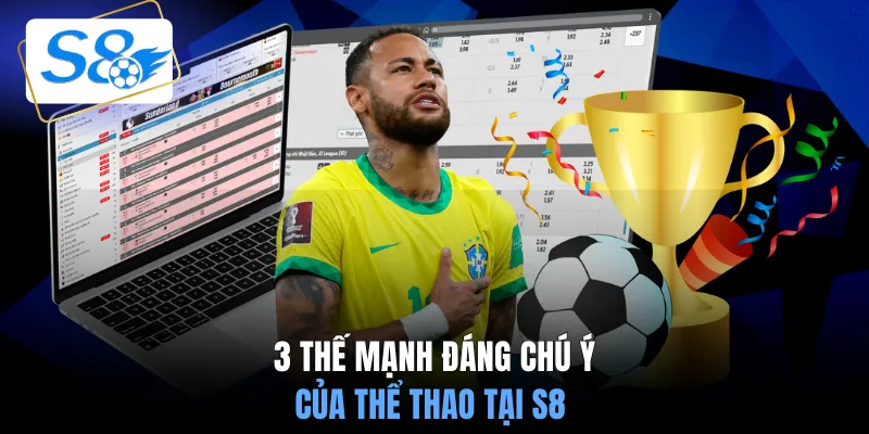 3 thế mạnh đáng chú ý của thể thao tại S8