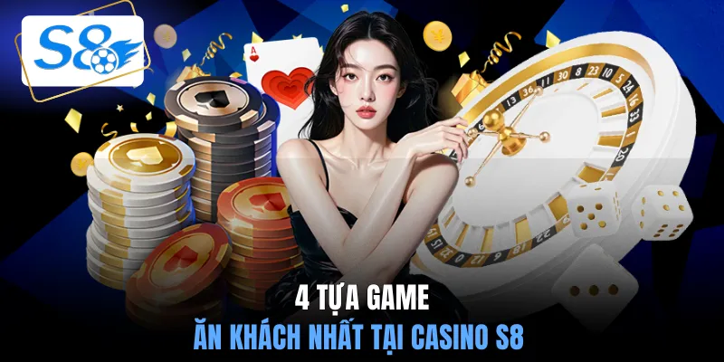 4 tựa game ăn khách nhất tại casino S8