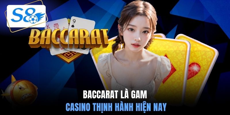 Baccarat là game casino thịnh hành hiện nay