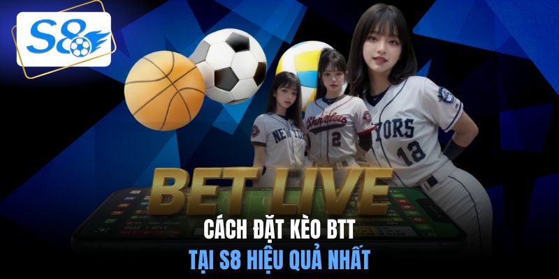 Cách đặt kèo BTTS tại S8 hiệu quả nhất