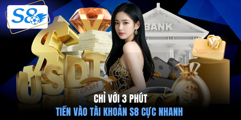 Chỉ với 3 phút tiền vào tài khoản S8 cực nhanh