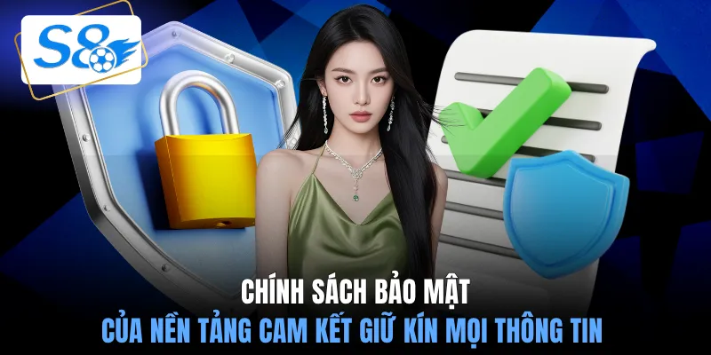 Chính sách bảo mật của nền tảng cam kết giữ kín mọi thông tin