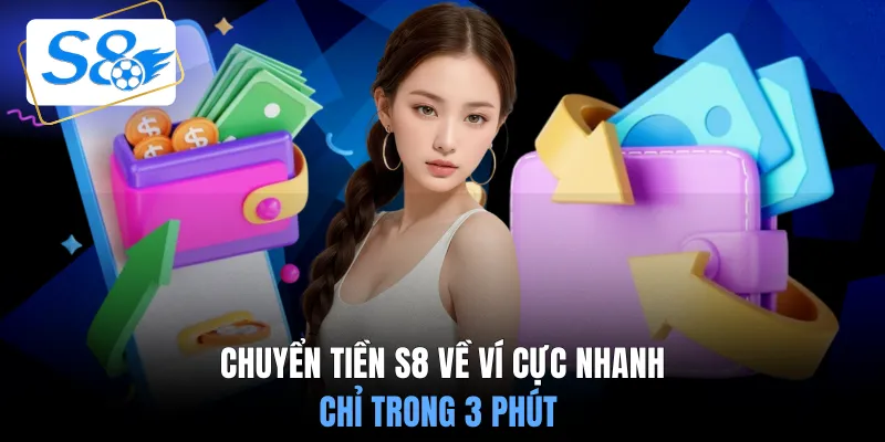 Chuyển tiền S8 về ví cực nhanh chỉ trong 3 phút