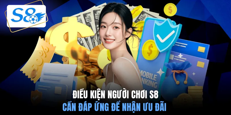 Điều kiện người chơi S8 cần đáp ứng để nhận ưu đãi