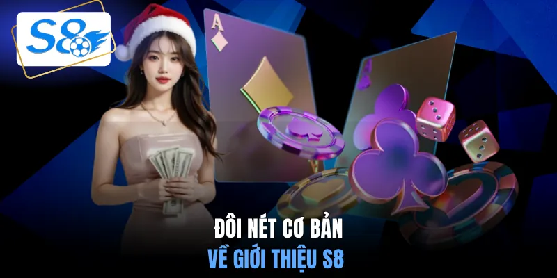 Đôi nét cơ bản về giới thiệu S8