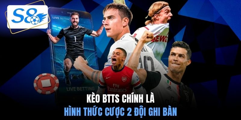 Kèo BTTS chính là hình thức cược 2 đội ghi bàn