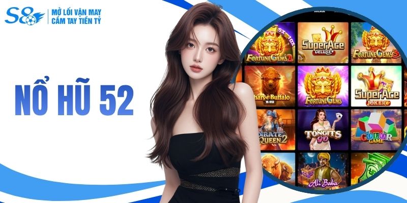Nổ Hũ 52 - Tựa Game Đổi Thưởng Đỉnh Cao Tại Hệ Thống S8