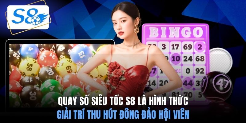 Quay số siêu tốc S8 là hình thức giải trí thu hút đông đảo hội viên
