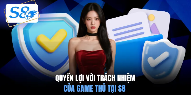 Quyền lợi với trách nhiệm của game thủ tại S8