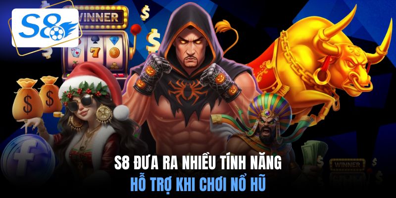 S8 đưa ra nhiều tính năng hỗ trợ khi chơi nổ hũ