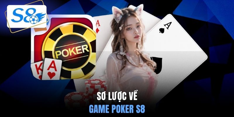 Sơ lược về game Poker S8