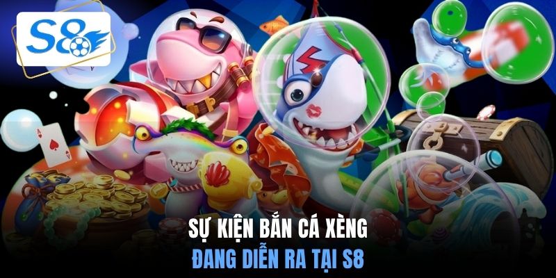 Sự kiện bắn cá xèng đang diễn ra tại S8
