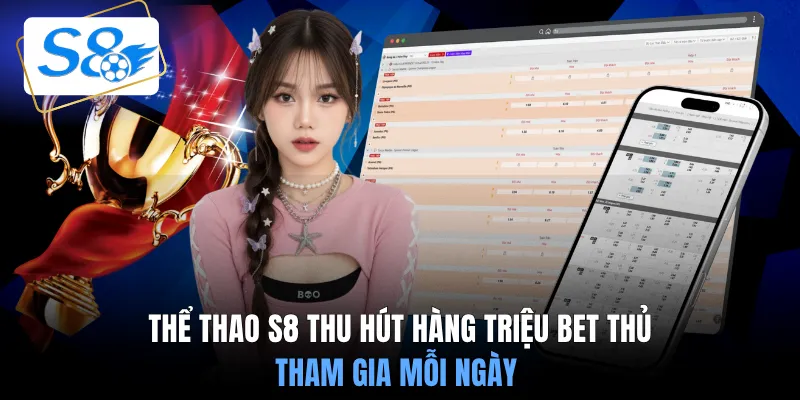 Thể thao S8 thu hút hàng triệu bet thủ tham gia mỗi ngày