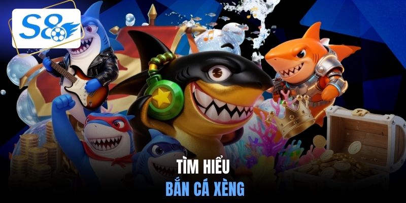 Tìm hiểu bắn cá xèng