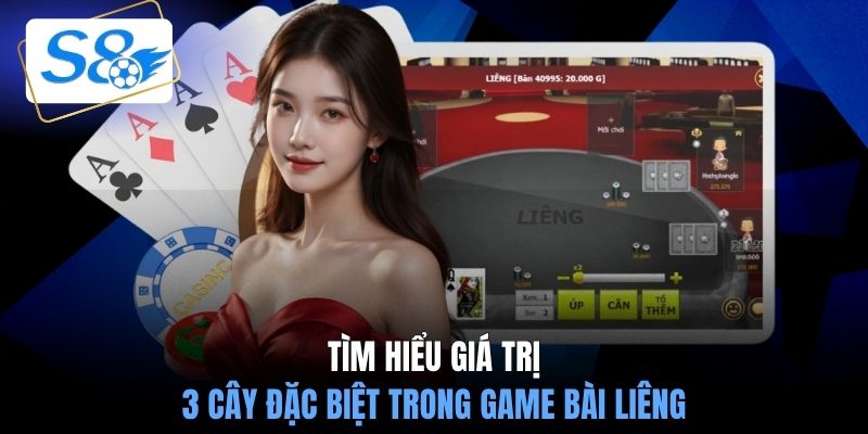Tìm hiểu giá trị 3 cây đặc biệt trong game bài Liêng