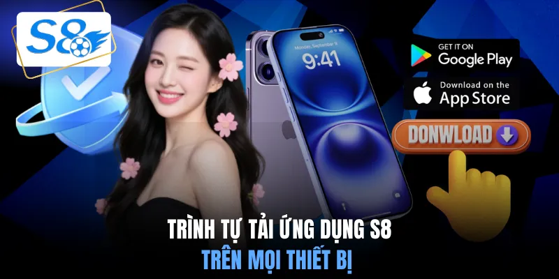 Trình tự tải ứng dụng S8 trên mọi thiết bị