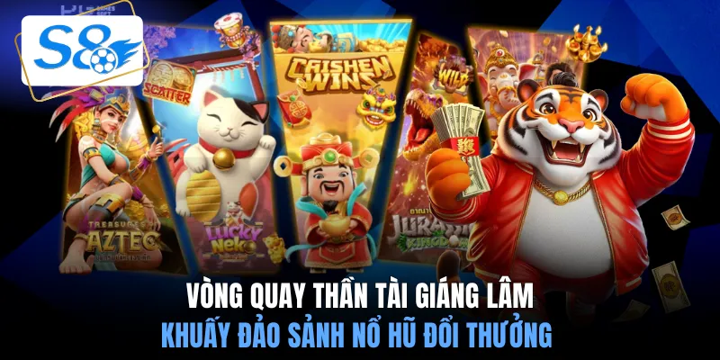 Vòng quay Thần Tài Giáng Lâm khuấy đảo sảnh nổ hũ đổi thưởng
