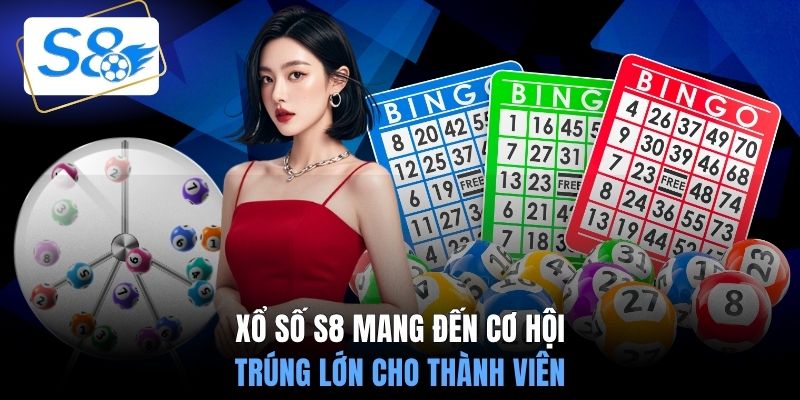 Xổ số S8 mang đến cơ hội trúng lớn cho thành viên